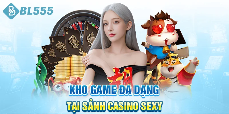 Kho-game-da-dang-tai-sanh-casino-sexy