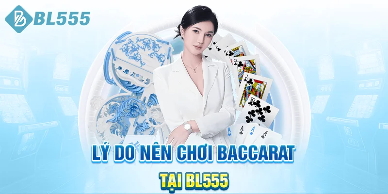 Ly-do-nen-choi-baccarat-tai-bl555