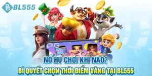 No-Hu-Choi-Khi-Nao-Bi-Quyet-Chon-Thoi-Diem-Vang-Tai-BL555