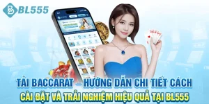 Tai-Baccarat-–-Huong-dan-chi-tiet-cach-cai-dat-va-trai-nghiem-hieu-qua-tai-BL555