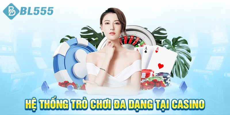 he-thong-tro-choi-da-dang-tai-casino