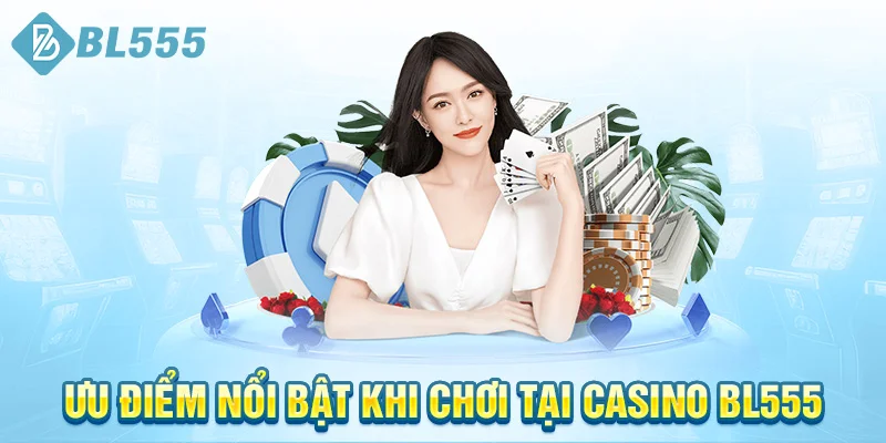 uu-diem-noi-bat-khi-choi-tai-casino-bl555